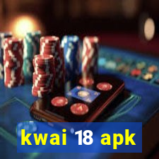 kwai 18 apk